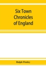 Image for Six town chronicles of England