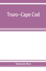 Image for Truro--Cape Cod; or, Land marks and sea marks