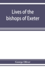 Image for Lives of the bishops of Exeter : and a history of the cathedral