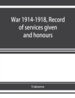 Image for War 1914-1918, Record of services given and honours attained by members of the Chinese Customs Service