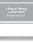 Image for A digest of reported cases decided in the Supreme Court of New South Wales from 1860 to 1884 inclusive