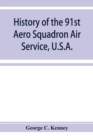 Image for History of the 91st Aero Squadron Air Service, U.S.A.