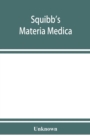 Image for Squibb&#39;s materia medica : a complete alphabetical list of the Squibb products including all the articles of the United States pharmacopoeia (IXth revision) and of the national formulary (IVth, 1916 ed