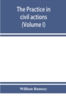 Image for The practice in civil actions in the Courts of record of the state of New York under the Code of civil procedure (Volume I)