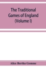 Image for The traditional games of England, Scotland, and Ireland, with tunes, singing-rhymes, and methods of playing according to the variants extant and recorded in different parts of the Kingdom (Volume I)