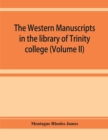 Image for The western manuscripts in the library of Trinity college, Cambridge. A descriptive catalogue (Volume II)