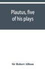 Image for Plautus, five of his plays