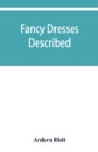 Image for Fancy dresses described; or, What to wear at fancy balls