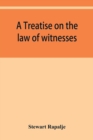 Image for A treatise on the law of witnesses