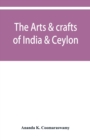 Image for The arts &amp; crafts of India &amp; Ceylon
