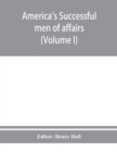 Image for America&#39;s successful men of affairs. An encyclopedia of contemporaneous biography (Volume I)