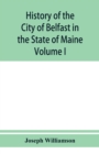 Image for History of the City of Belfast in the State of Maine