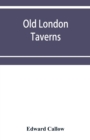 Image for Old London taverns : historical, descriptive and reminiscent, with some account of the coffee houses, clubs, etc.