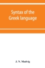 Image for Syntax of the Greek language, especially of the Attic dialect : for the use of schools