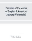Image for Parodies of the works of English &amp; American authors (Volume IV)