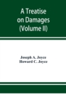 Image for A treatise on damages, covering the entire law of damages, both generally and specifically (Volume II)