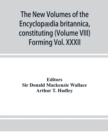 Image for The new volumes of the Encyclopaedia britannica, constituting, in combination with the existing volumes of the ninth edition, the tenth edition of that work, and also supplying a new, distinctive, and