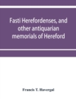 Image for Fasti herefordenses, and other antiquarian memorials of Hereford