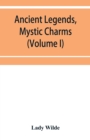 Image for Ancient legends, mystic charms, and superstitions of Ireland (Volume I)