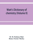 Image for Watt&#39;s Dictionary of chemistry (Volume II)