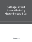 Image for Catalogue of fruit trees cultivated by George Bunyard &amp; Co., Royal Nurseries, 1898-99
