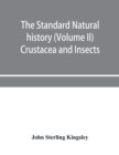 Image for The standard natural history (Volume II) Crustacea and Insects
