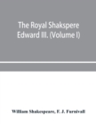 Image for The Royal Shakspere; the poet&#39;s works in chronological order from the text of Professor Delius, with The two noble kinsmen and Edward III. (Volume I)