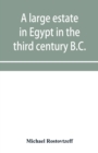 Image for A large estate in Egypt in the third century B.C., a study in economic history