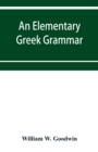 Image for An elementary Greek grammar