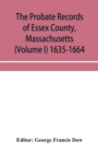 Image for The probate records of Essex County, Massachusetts (Volume I) 1635-1664