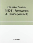 Image for Census of Canada, 1880-81. Recensement du Canada (Volume II)