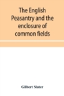 Image for The English peasantry and the enclosure of common fields