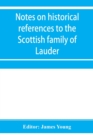 Image for Notes on historical references to the Scottish family of Lauder