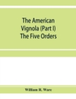Image for The American Vignola (Part I) The Five Orders
