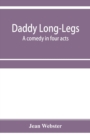 Image for Daddy Long-Legs : a comedy in four acts