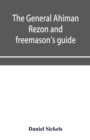 Image for The general Ahiman rezon and freemason&#39;s guide