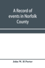 Image for A record of events in Norfolk County, Virginia, from April 19th, 1861, to May 10th, 1862, with a history of the soldiers and sailors of Norfolk County, Norfolk City and Portsmouth, who served in the C