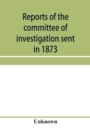 Image for Reports of the committee of investigation sent in 1873 by the Mexican government to the frontier of Texas. Tr. from the official edition made in Mexico