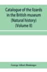 Image for Catalogue of the lizards in the British museum (Natural history) (Volume II)