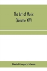 Image for The art of music : a comprehensive library of information for music lovers and musicians (Volume XIV)