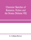 Image for Character sketches of romance, fiction and the drama (Volume VII)