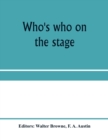 Image for Who&#39;s who on the stage; the dramatic reference book and biographical dictionary of the theatre