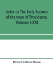 Image for Index to The early records of the town of Providence, Volumes I-XXI, containing also a summary of the volumes and an appendix of documented research data to date on Providence and other early seventee