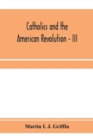Image for Catholics and the American revolution - III