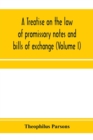 Image for A treatise on the law of promissory notes and bills of exchange (Volume I)