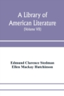 Image for A library of American literature, from the earliest settlement to the present time (Volume VII)