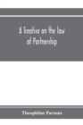 Image for A treatise on the law of partnership