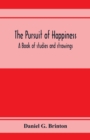 Image for The pursuit of happiness. A book of studies and strowings
