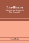 Image for Trans-Himalaya; discoveries and adventures in Tibet (Volume III)