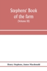 Image for Stephens&#39; Book of the farm; dealing exhaustively with every branch of agriculture (Volume III) Farm Live Stock
